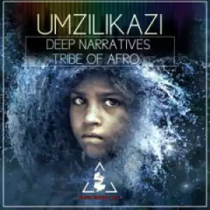 Deep Narratives X Tribe Of Afro - Umzilikazi (original Mix)